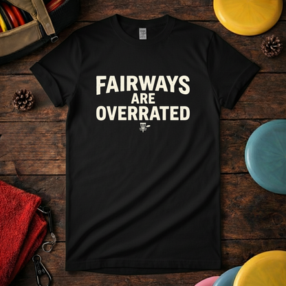 Fairways Are Overrated - Funny Disc Golf T-Shirt