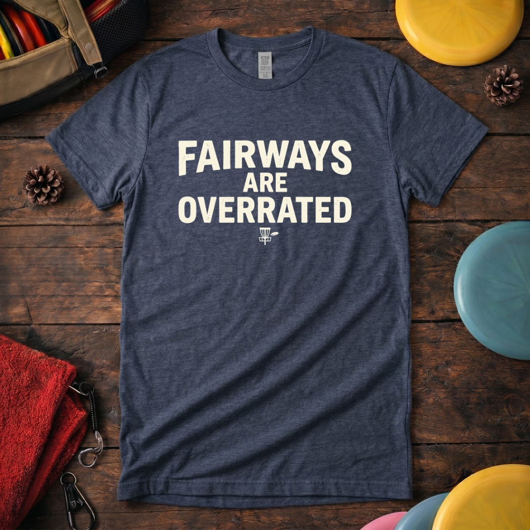 Fairways Are Overrated - Funny Disc Golf T-Shirt