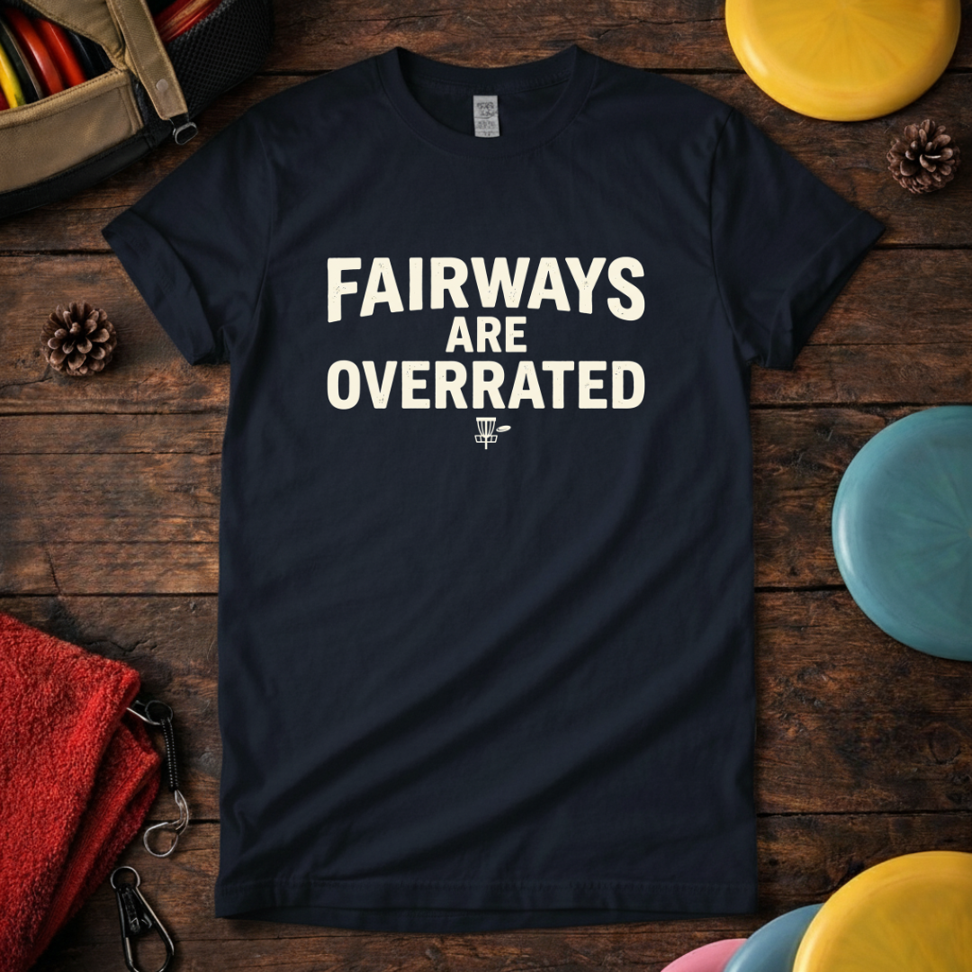 Fairways Are Overrated - Funny Disc Golf T-Shirt